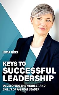KEYS TO SUCCESSFUL LEADERSHIP: Developing the Mindset and Skills of a Great Leader (How to Lead with Success: The Leadership Series) (English Edition)