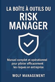 La Boîte à Outils du Risk Manager: Guide complet ISO 31000, Manuel complet et opérationnel pour piloter efficacement les risques en entreprise