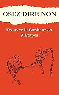 OSEZ DIRE NON : Trouver le Bonheur en 9 étapes