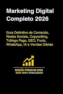 Marketing Digital Completo 2026: Guia Definitivo de Conteúdo, Redes Sociais, Copywriting, Tráfego Pago, SEO, Funis, WhatsApp, IA e Vendas Diárias (Portuguese Edition)
