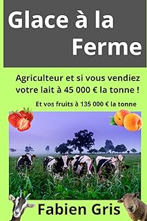 Glace à la ferme: Agriculteur et si vous vendiez votre lait à 45 000 € la tonne !