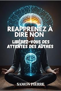 Réapprenez à dire non: Libérez-vous des attentes des autres