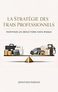 La Stratégie des Frais Professionnels : Maximiser les Déductions Sans Risque